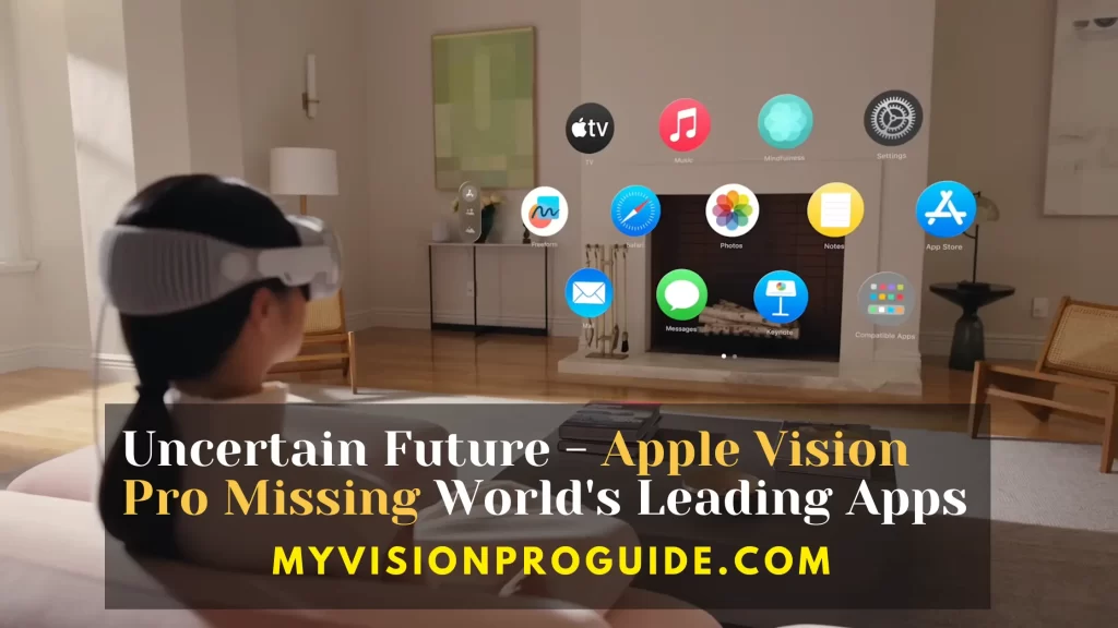 Apple Vision Pro Missing World's Leading Apps