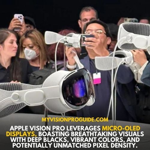 Apple Vision Pro leverages micro-OLED displays, boasting breathtaking visuals with deep blacks, vibrant colors, and potentially unmatched pixel density.