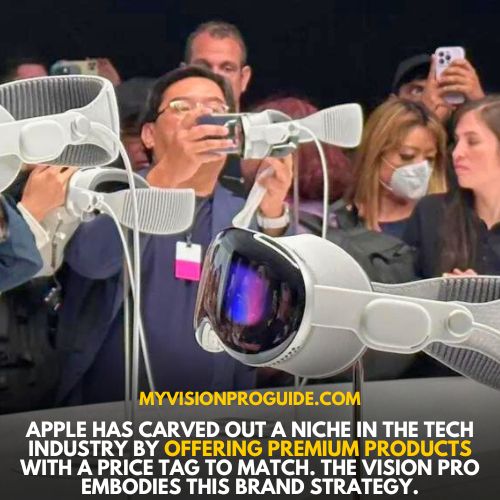 Apple has carved out a niche in the tech industry by offering premium products with a price tag to match. The Vision Pro embodies this brand strategy. 