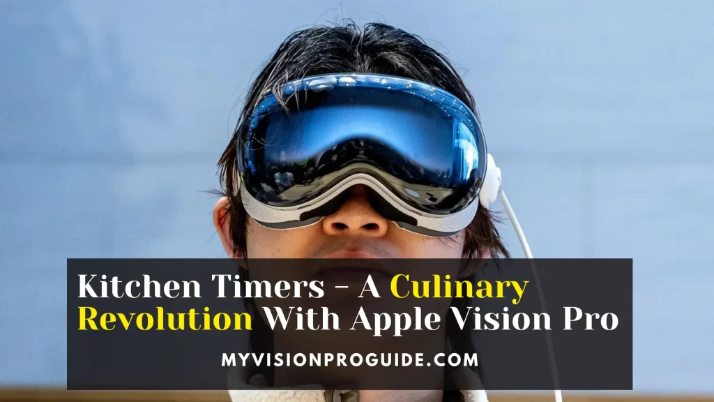 Kitchen Timers - A Culinary Revolution With Apple Vision Pro