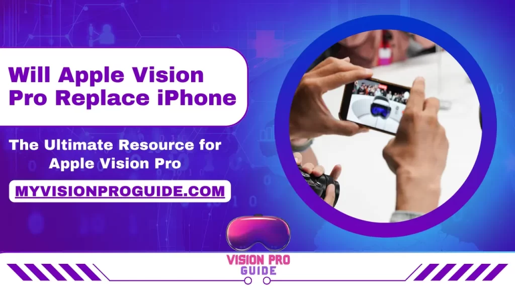 Will Apple Vision Pro Replace iPhone